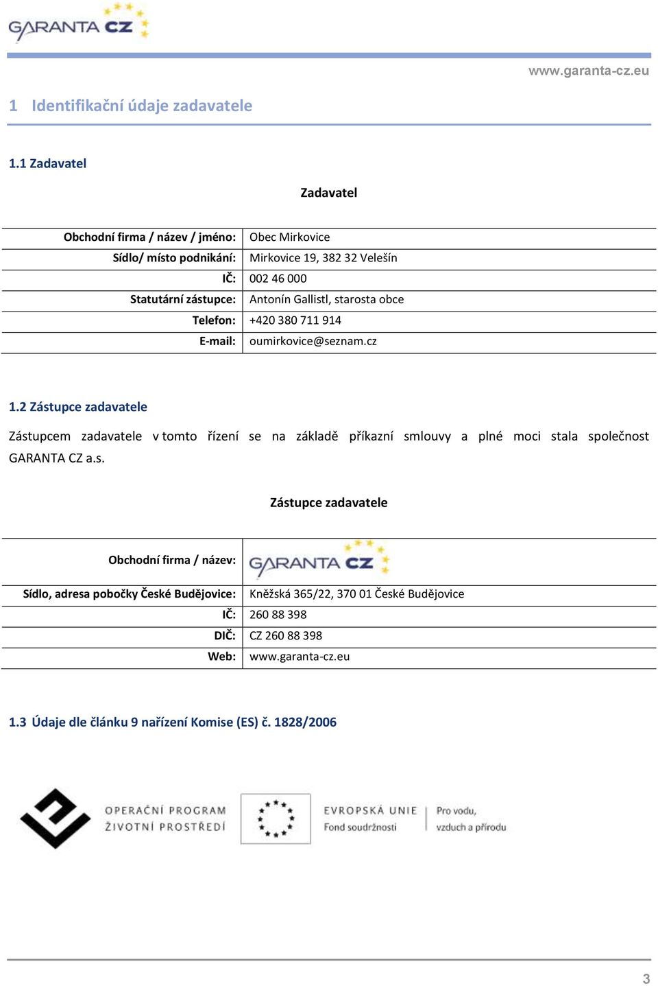 Antonín Gallistl, starosta obce Telefon: +420 380 711 914 E-mail: oumirkovice@seznam.cz 1.