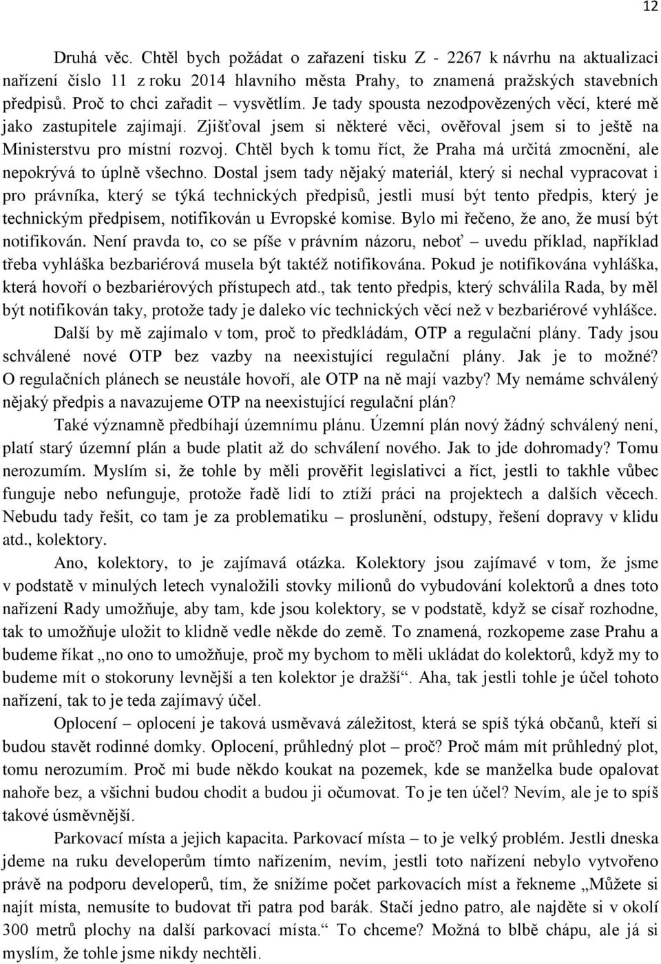 Chtěl bych k tomu říct, že Praha má určitá zmocnění, ale nepokrývá to úplně všechno.