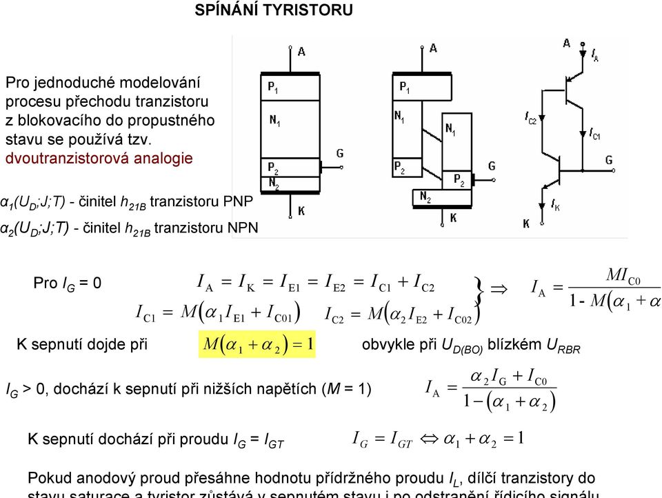 sepnutí dojde při M( α α ) A K E E C + C α M( + ) G > 0, dochází k sepnutí při nižších napětích (M ) K sepnutí dochází při proudu G GT C α E