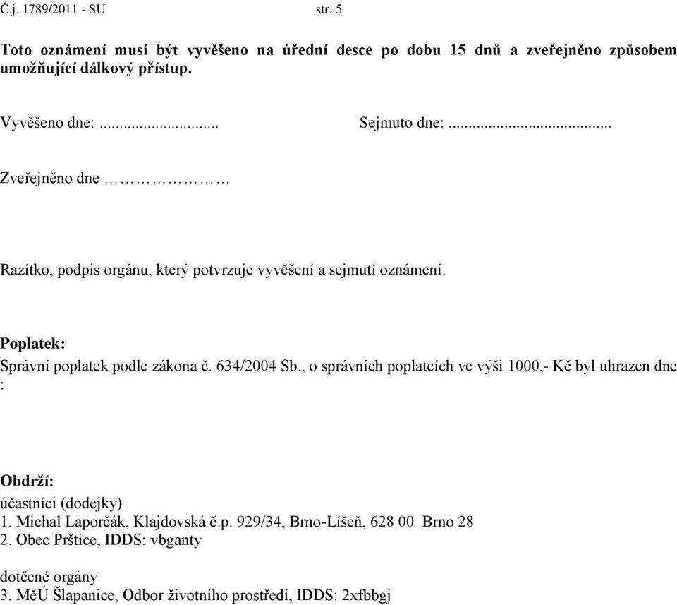 Poplatek: Správní poplatek podle zákona č. 634/2004 Sb.