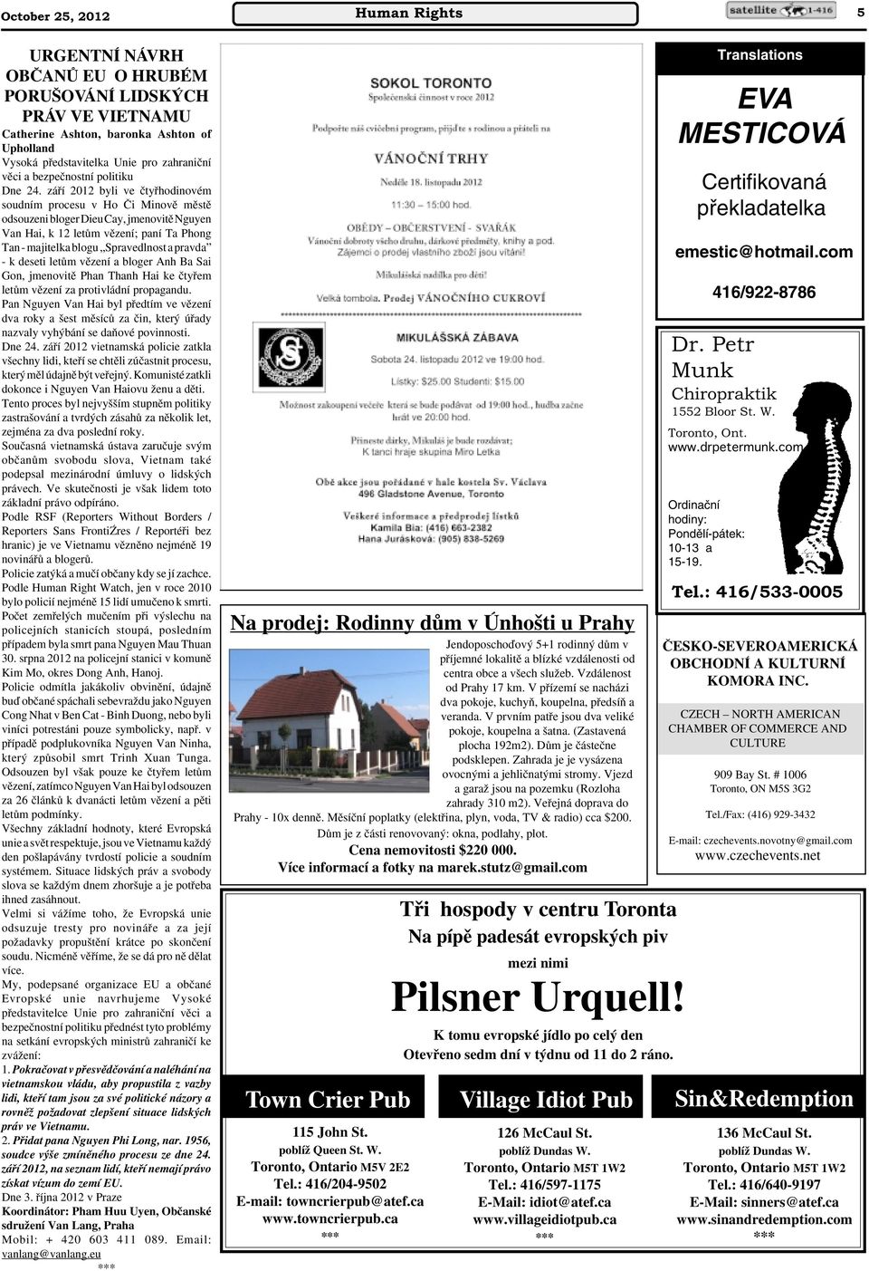záfií 2012 byli ve ãtyfihodinovém soudním procesu v Ho âi Minovû mûstû odsouzeni bloger Dieu Cay, jmenovitû Nguyen Van Hai, k 12 letûm vûzení; paní Ta Phong Tan - majitelka blogu Spravedlnost a