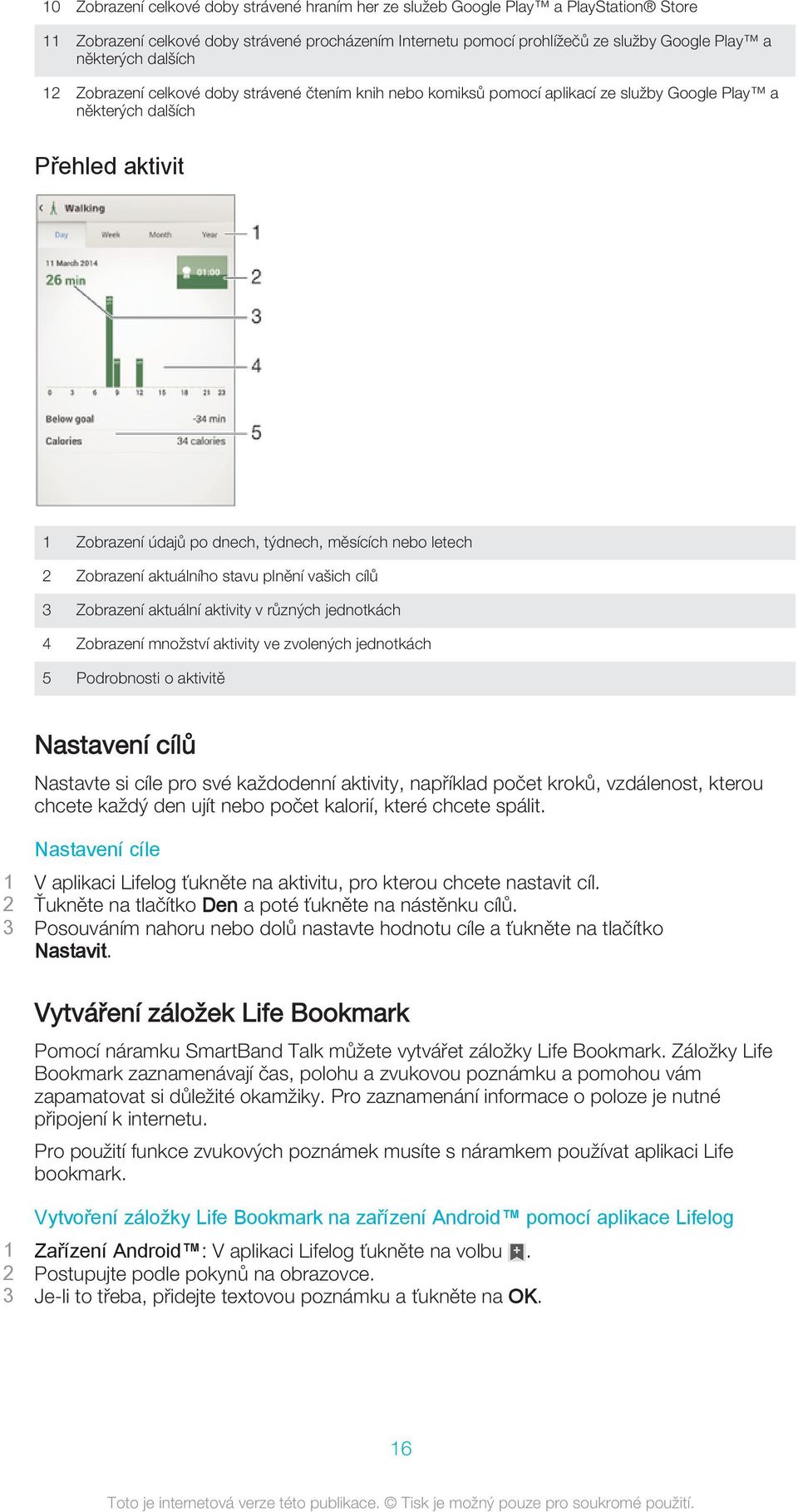 2 Zobrazení aktuálního stavu plnění vašich cílů 3 Zobrazení aktuální aktivity v různých jednotkách 4 Zobrazení množství aktivity ve zvolených jednotkách 5 Podrobnosti o aktivitě Nastavení cílů