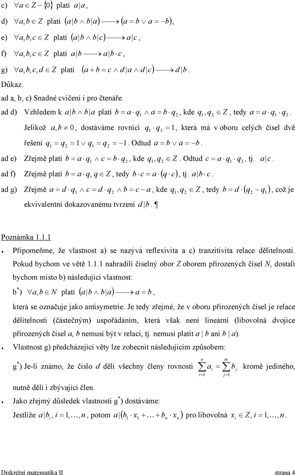 Odtud c a q q tj. a c. ad f) Zřejě platí b a q q Z tj. a b c. tedy b c a ( q c) ad g) Zřejě a d q c d q b c a de q q Z evvaletí doazovaéu tvrzeí d b. tedy b d ( q q ) což je Pozáa.
