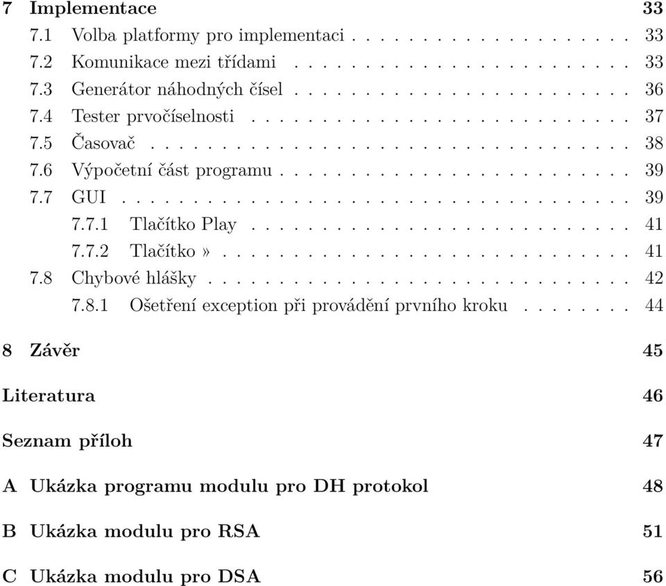 .......................... 41 7.7.2 Tlačítko»............................. 41 7.8 Chybové hlášky.............................. 42 7.8.1 Ošetření exception při provádění prvního kroku.
