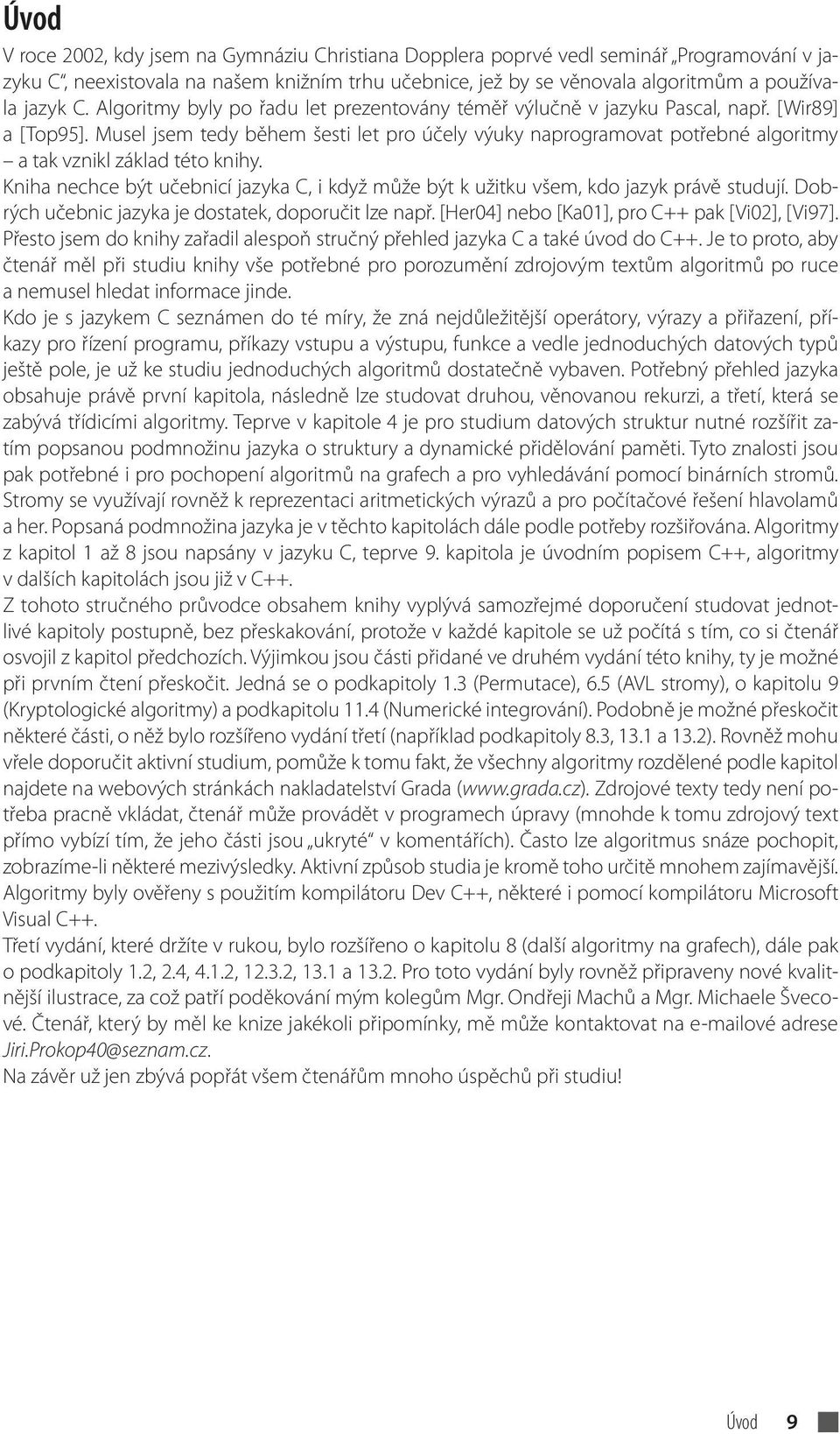 Musel jsem tedy během šesti let pro účely výuky naprogramovat potřebné algoritmy a tak vznikl základ této knihy.