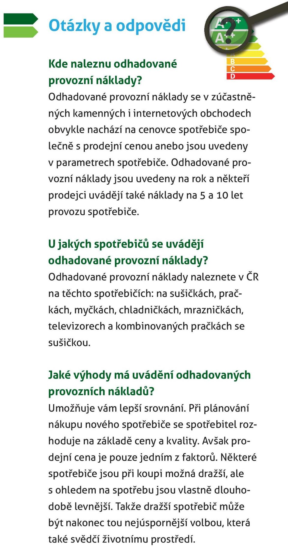 Odhadované provozní náklady jsou uvedeny na rok a někteří prodejci uvádějí také náklady na 5 a 10 let provozu spotřebiče. U jakých spotřebičů se uvádějí odhadované provozní náklady?