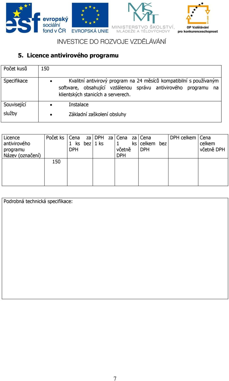 vzdálenou správu antivirového programu na klientských stanicích a serverech.