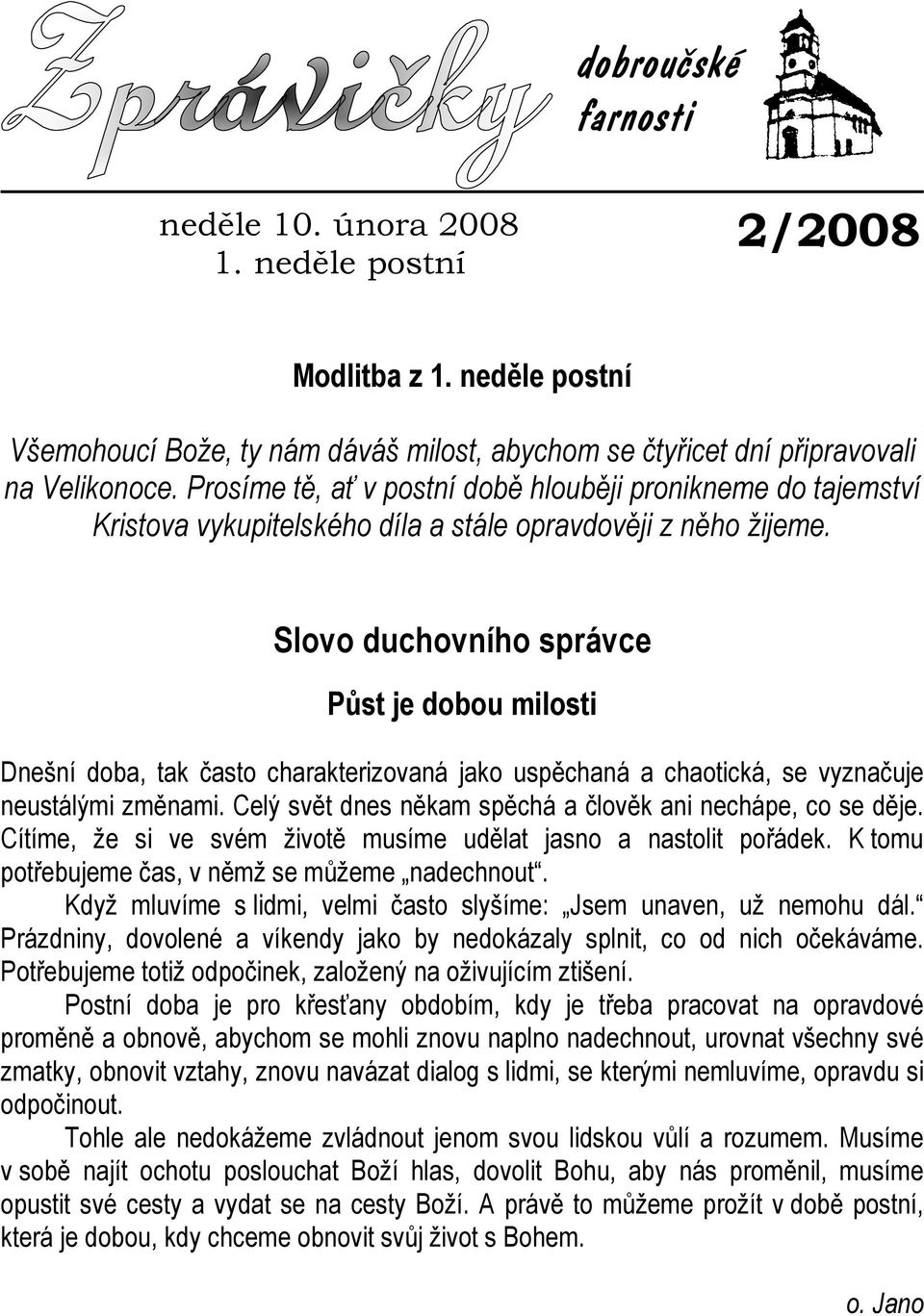 Slovo duchovního správce Půst je dobou milosti Dnešní doba, tak často charakterizovaná jako uspěchaná a chaotická, se vyznačuje neustálými změnami.