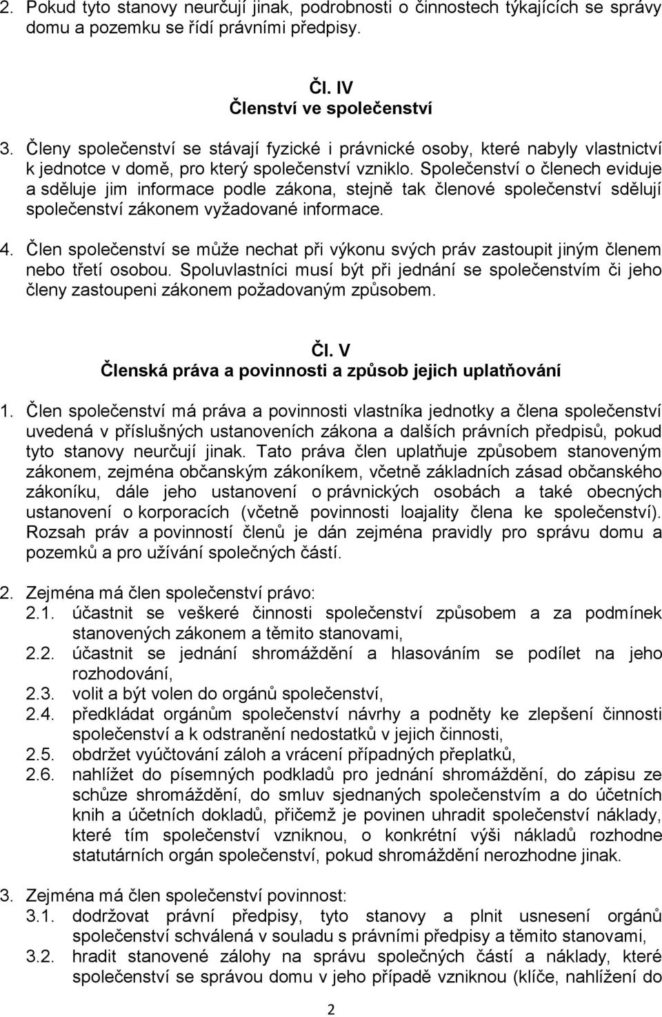 Společenství o členech eviduje a sděluje jim informace podle zákona, stejně tak členové společenství sdělují společenství zákonem vyžadované informace. 4.