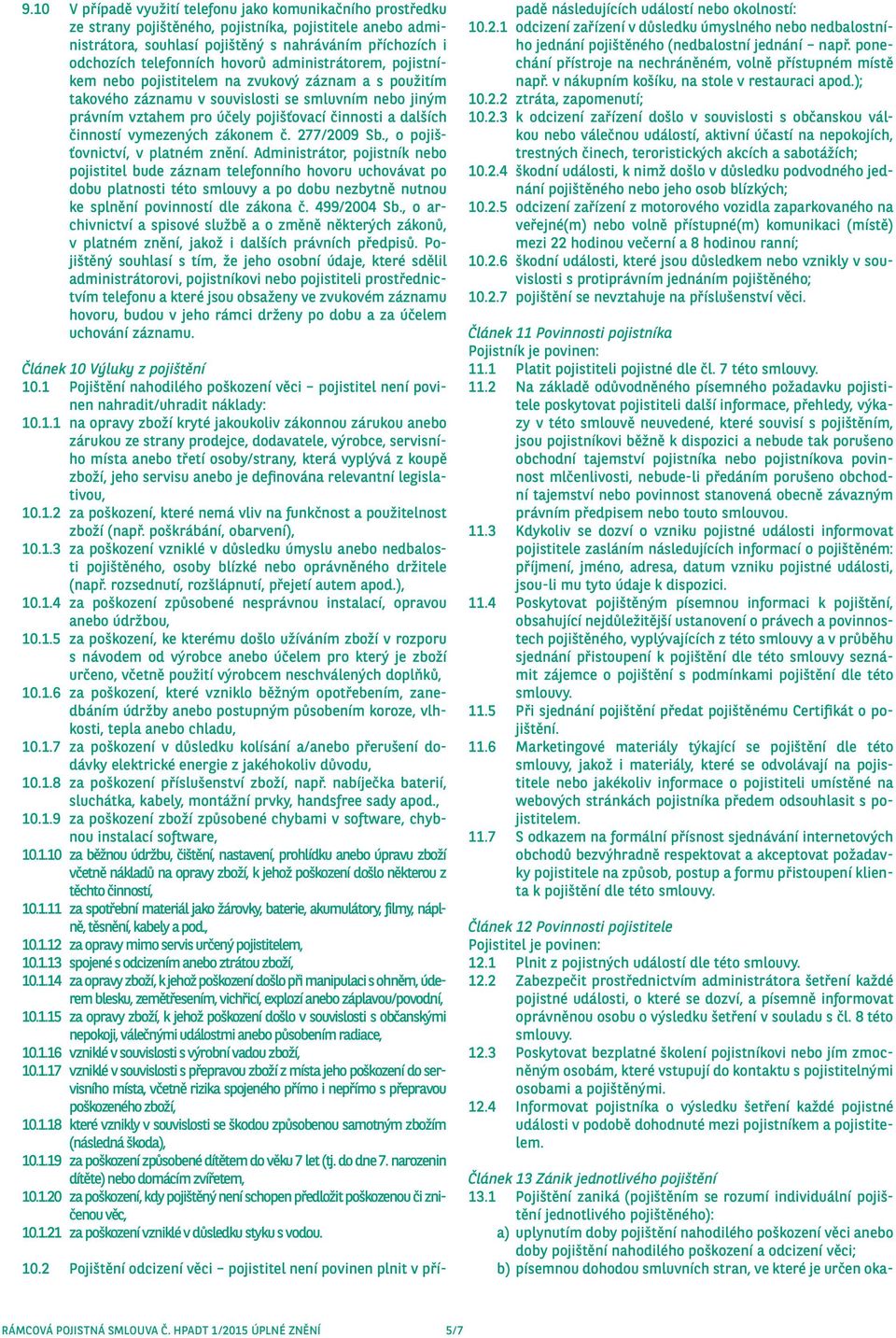 činností vymezených zákonem č. 277/2009 Sb., o pojišťovnictví, v platném znění.