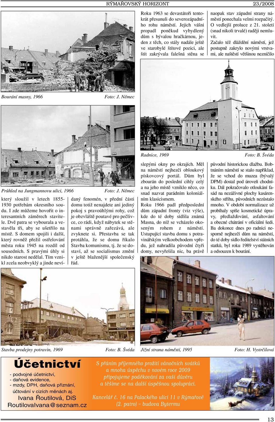 ponechala velmi rozpaãit. O vedlej í proluce z 21. století (snad nikoli trvalé) radûji nemluvit.
