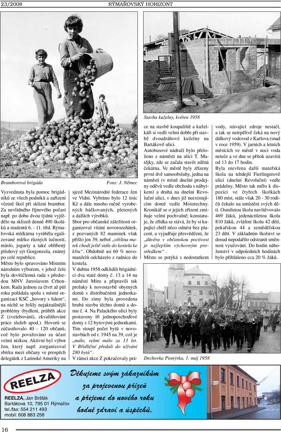R mafiovská mlékárna vyrábûla egalizované mléko rûzn ch tuãností, máslo, jogurty a také oblíben plísàov s r Gorgonzola, znám po celé republice.