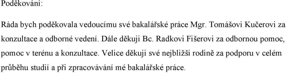 Radkovi Fišerovi za odbornou pomoc, pomoc v terénu a konzultace.