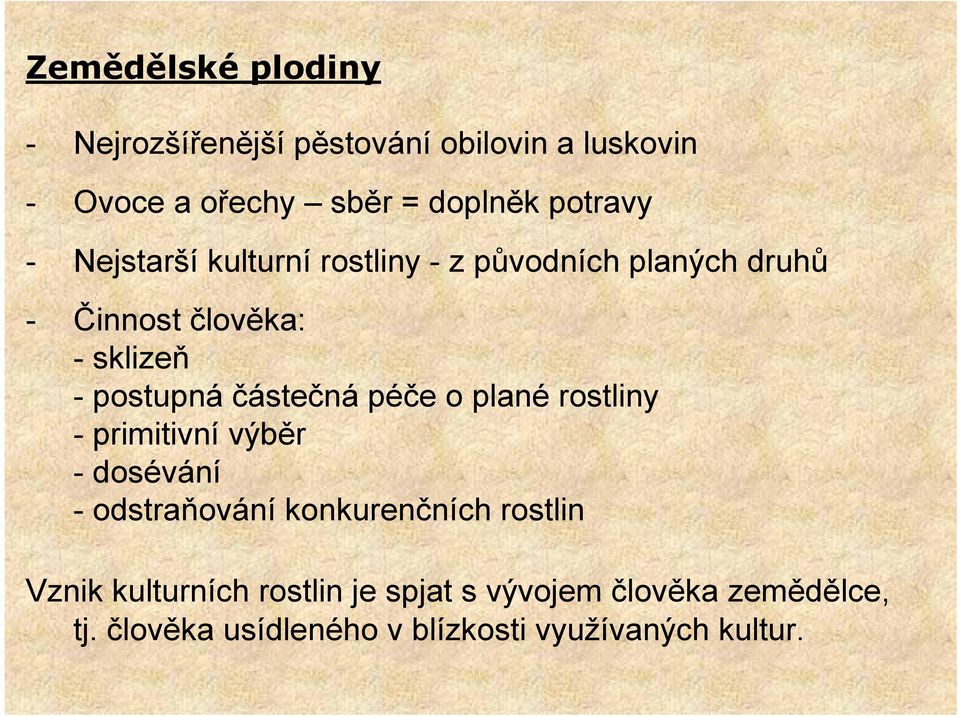 postupná částečná péče o plané rostliny - primitivní výběr - dosévání -odstraňování konkurenčních