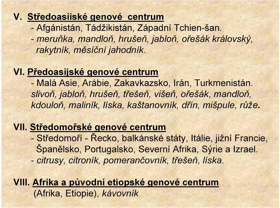 Předoasijské genové centrum - Malá Asie, Arábie, Zakavkazsko, Irán, Turkmenistán.