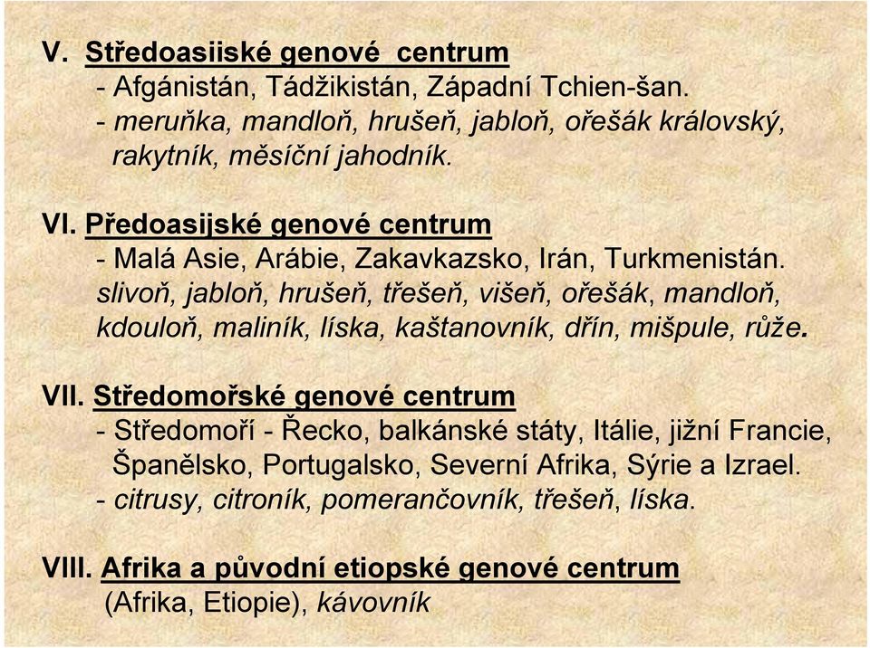 Předoasijské genové centrum - Malá Asie, Arábie, Zakavkazsko, Irán, Turkmenistán.