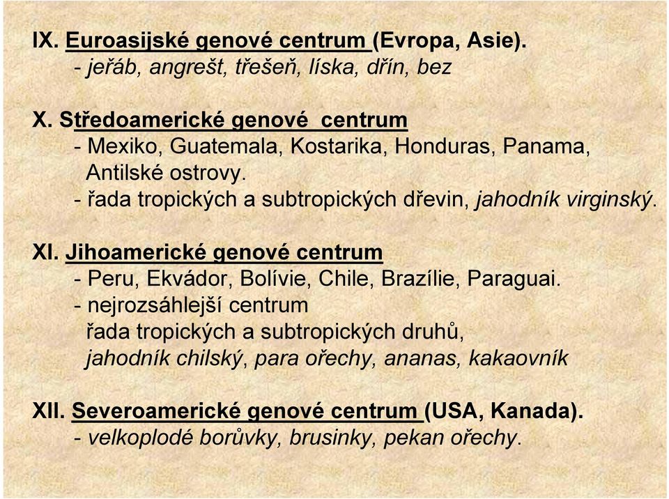 - řada tropických a subtropických dřevin, jahodník virginský. XI.