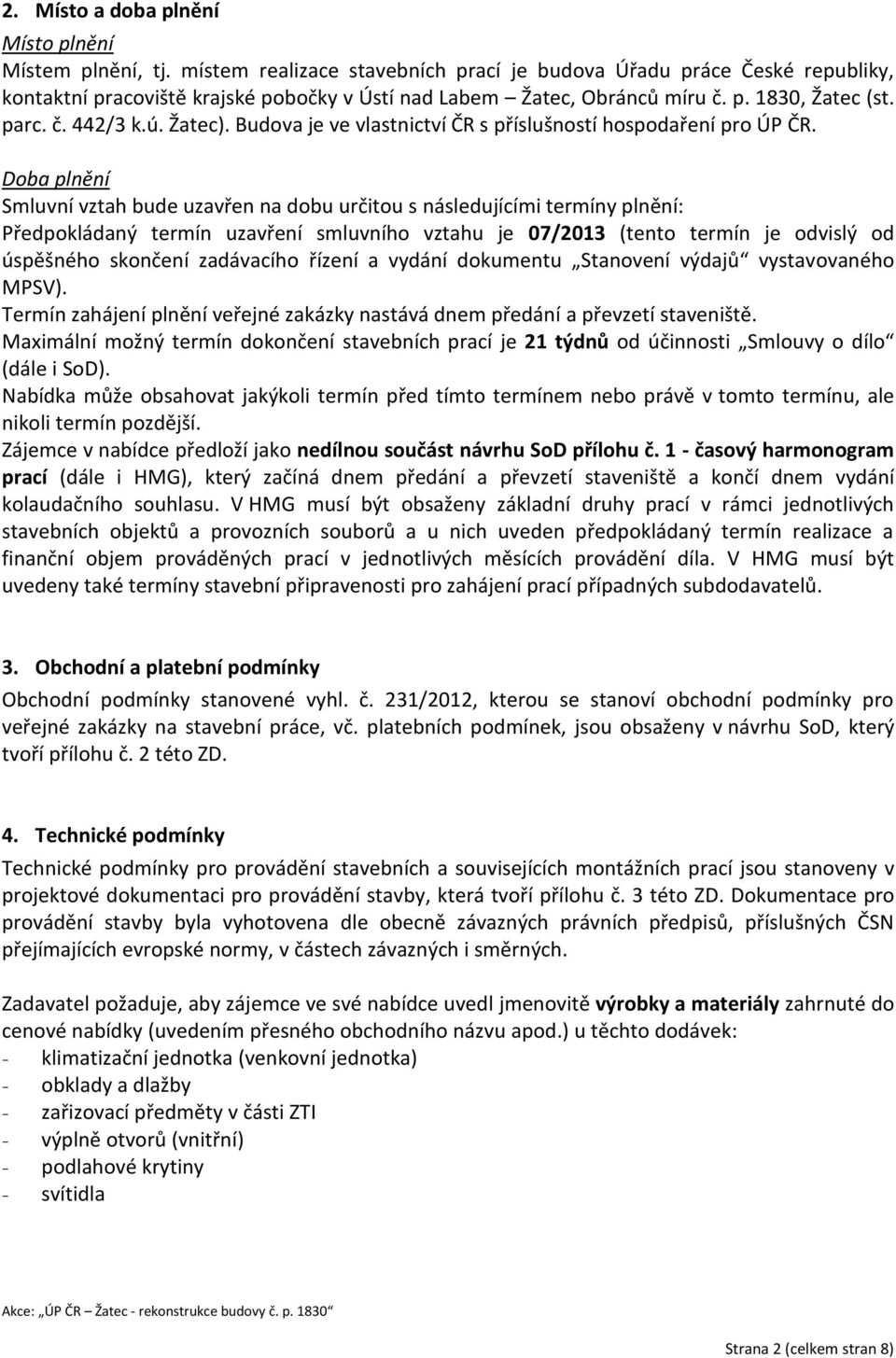 Budova je ve vlastnictví ČR s příslušností hospodaření pro ÚP ČR.