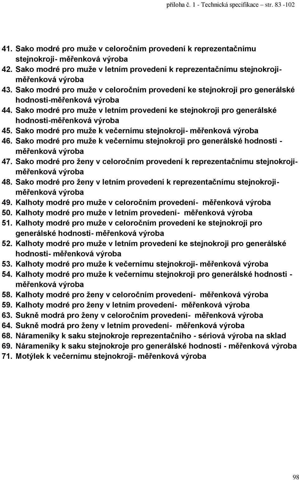 Sako modré pro muže v letním provedení ke stejnokroji pro generálské hodnosti-měřenková výroba 45. Sako modré pro muže k večernímu stejnokroji- měřenková výroba 46.