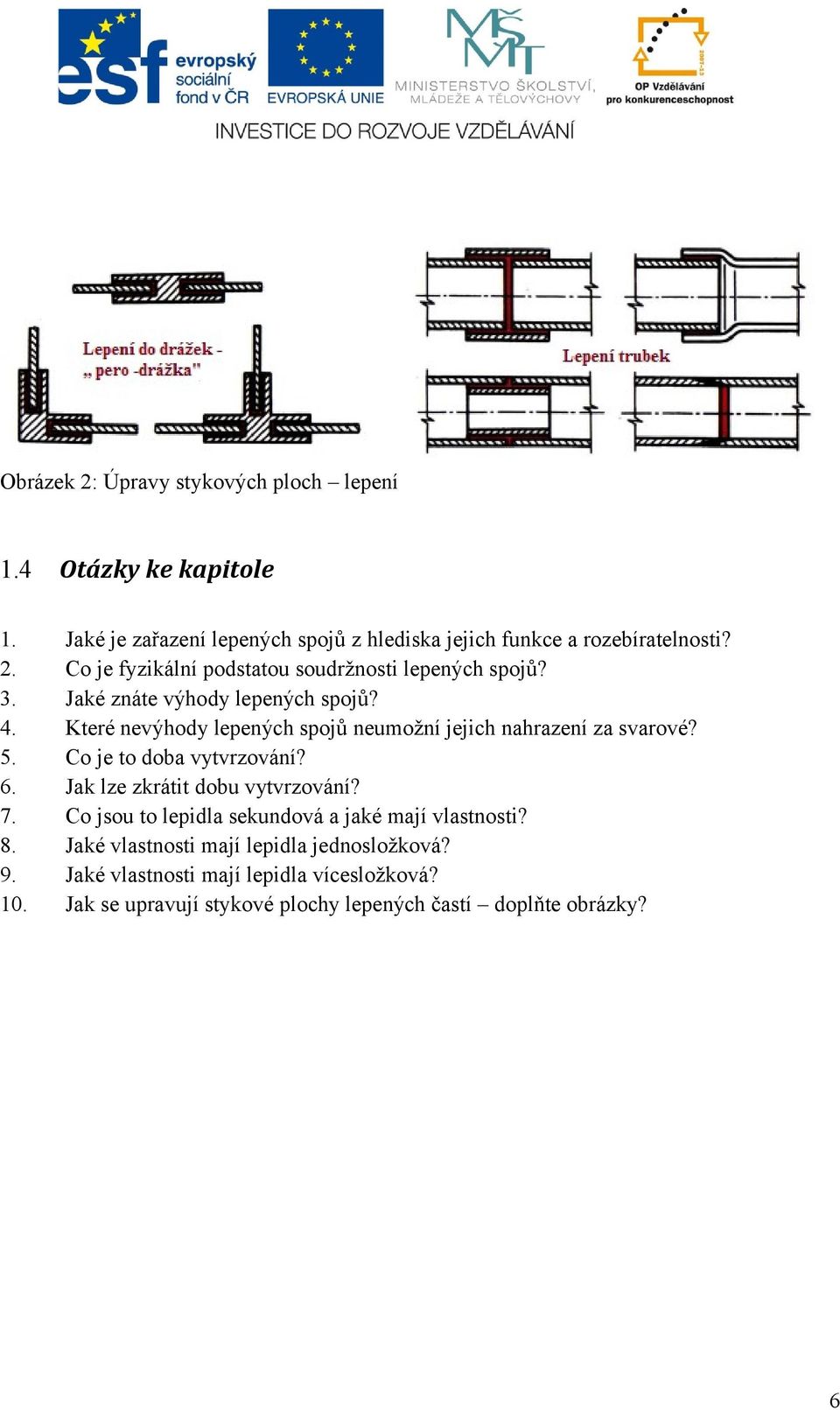 Jak lze zkrátit dobu vytvrzování? 7. Co jsou to lepidla sekundová a jaké mají vlastnosti? 8. Jaké vlastnosti mají lepidla jednosložková? 9.