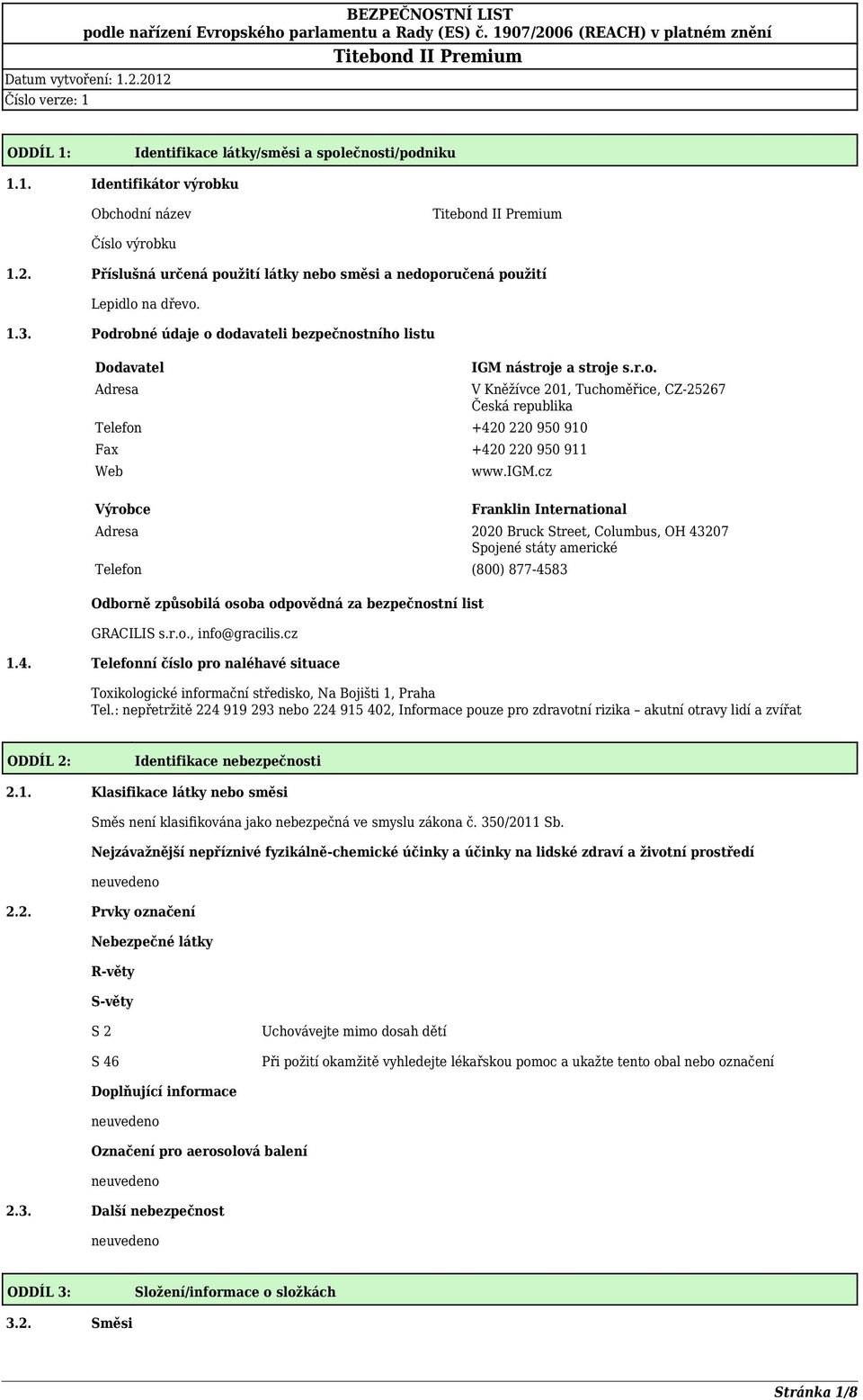 igm.cz Franklin International Adresa 2020 Bruck Street, Columbus, OH 43207 Spojené státy americké Telefon (800) 877-4583 Odborně způsobilá osoba odpovědná za bezpečnostní list GRACILIS s.r.o., info@gracilis.