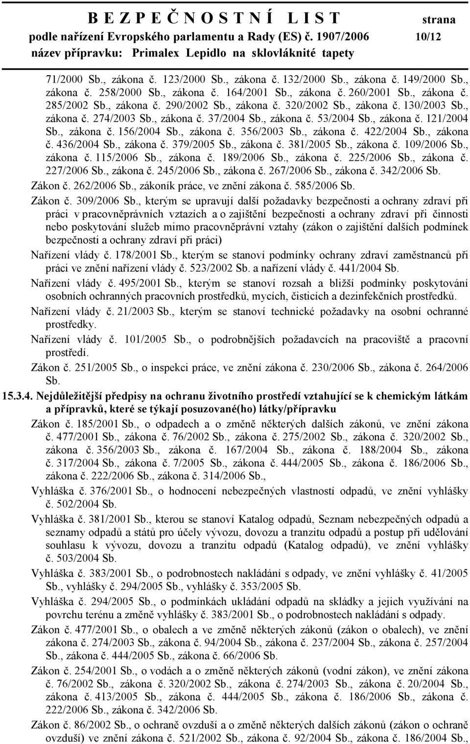 , zákona č. 121/2004 Sb., zákona č. 156/2004 Sb., zákona č. 356/2003 Sb., zákona č. 422/2004 Sb., zákona č. 436/2004 Sb., zákona č. 379/2005 Sb., zákona č. 381/2005 Sb., zákona č. 109/2006 Sb.