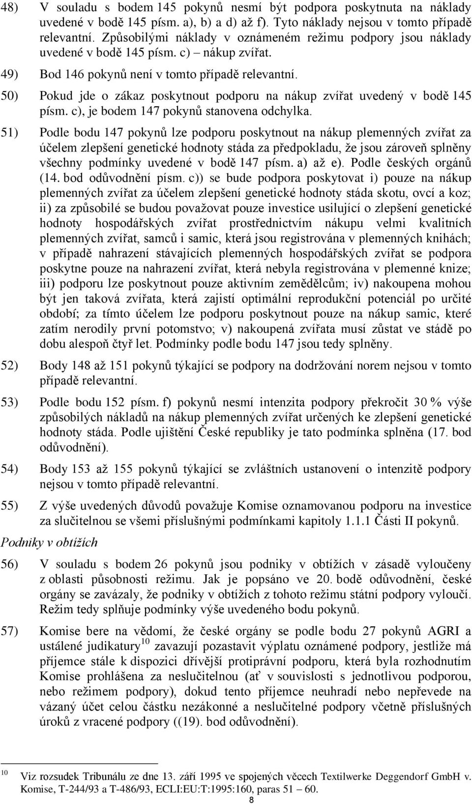 50) Pokud jde o zákaz poskytnout podporu na nákup zvířat uvedený v bodě 145 písm. c), je bodem 147 pokynů stanovena odchylka.