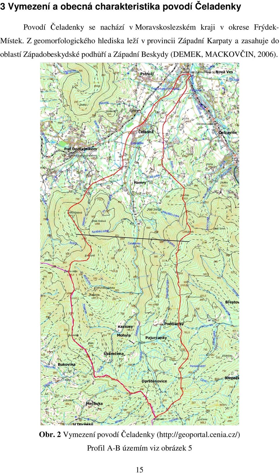 Z geomorfologického hlediska leží v provincii Západní Karpaty a zasahuje do oblastí