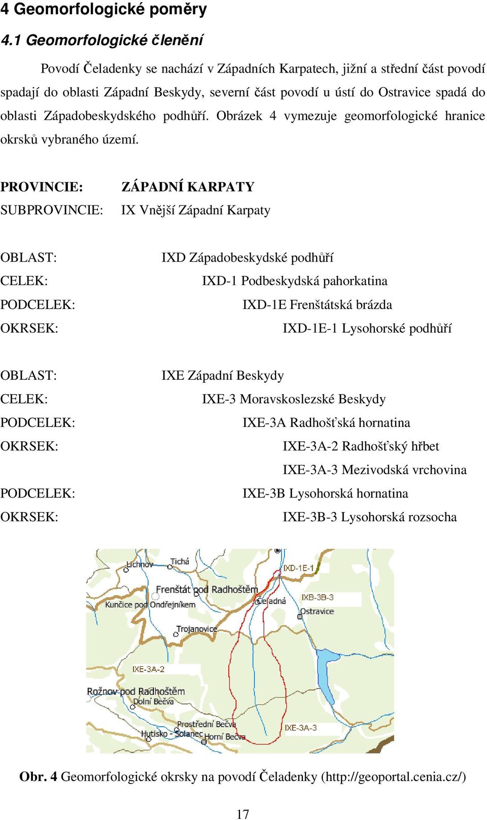 Západobeskydského podhůří. Obrázek 4 vymezuje geomorfologické hranice okrsků vybraného území.