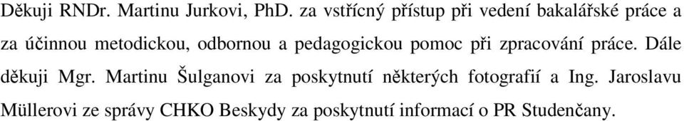odbornou a pedagogickou pomoc při zpracování práce. Dále děkuji Mgr.