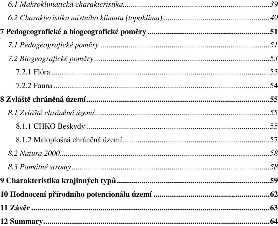 .. 53 7.2.2 Fauna... 54 8 Zvláště chráněná území... 55 8.1 Zvláště chráněná území... 55 8.1.1 CHKO Beskydy... 55 8.1.2 Maloplošná chráněná území.