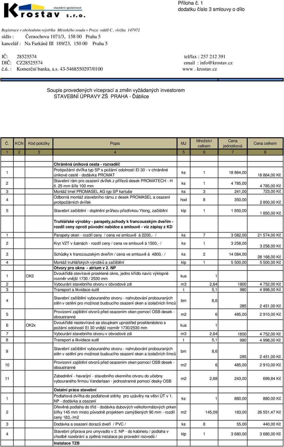 5 IČ: 85557 tel/fax : 57 1 391 DIČ: CZ85557 email : info@krostav.cz č.ú. : Komerční banka, a.s. 3-56855097/0100 www. krostav.