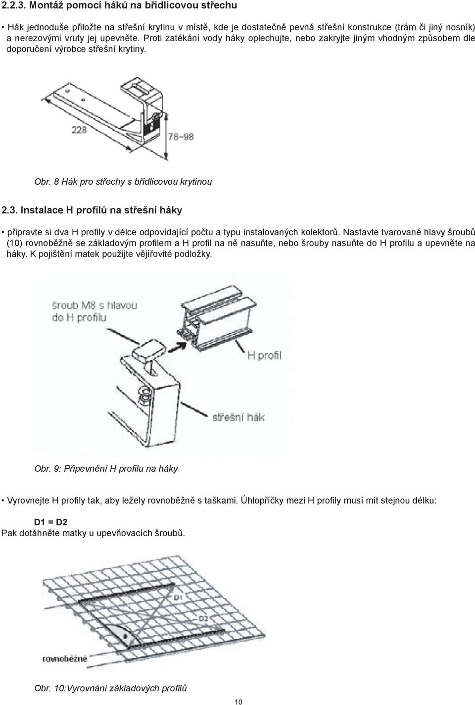 Instalace H profilů na střešní háky připravte si dva H profily v délce odpovídající počtu a typu instalovaných kolektorů.