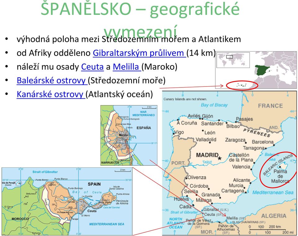 Gibraltarským průlivem (14 km) náleží mu osady Ceuta a