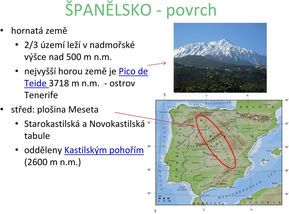 n.m. nejvyšší horou země je Pico de Teide 3718 m n.m. -