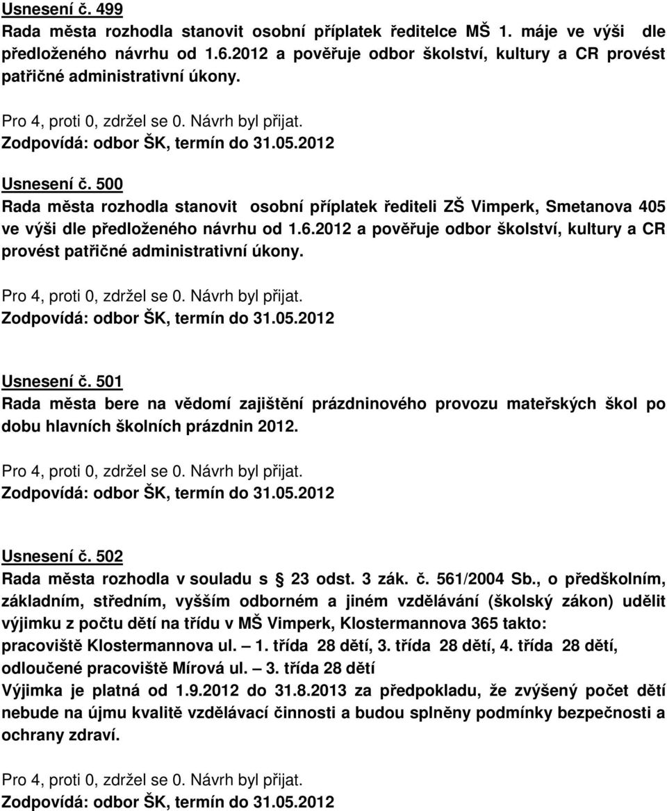 500 Rada města rozhodla stanovit osobní příplatek řediteli ZŠ Vimperk, Smetanova 405 ve výši dle předloženého návrhu od 1.6.