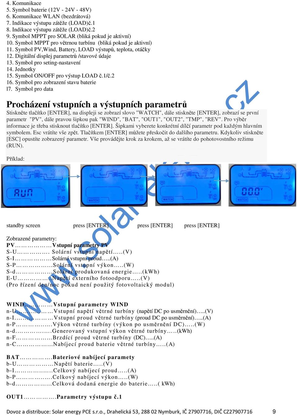 Digitální displej parametrů /stavové údaje 13. Symbol pro seting-nastavení 14. Jednotky 15. Symbol ON/OFF pro výstup LOAD č.1/č.2 16. Symbol pro zobrazení stavu baterie l7.