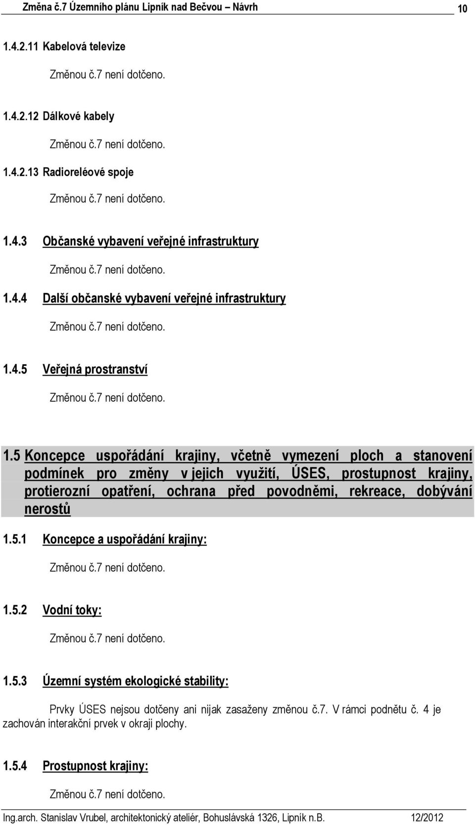 5 Koncepce uspořádání krajiny, včetně vymezení ploch a stanovení podmínek pro změny v jejich využití, ÚSES, prostupnost krajiny, protierozní opatření, ochrana před