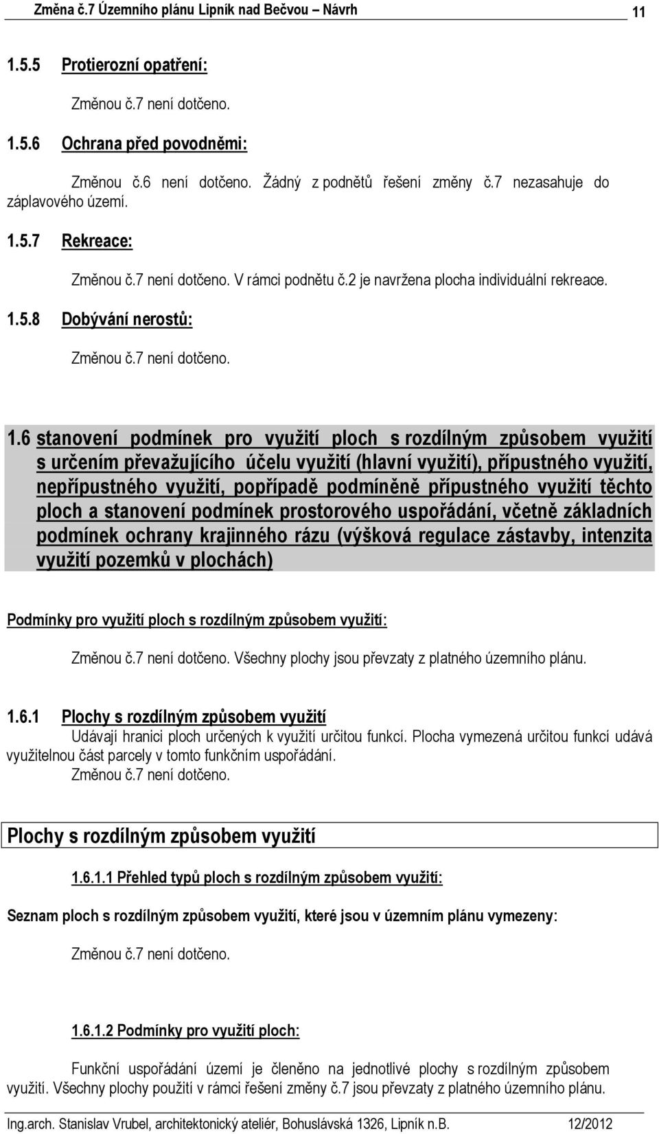 6 stanovení podmínek pro využití ploch s rozdílným způsobem využití s určením převažujícího účelu využití (hlavní využití), přípustného využití, nepřípustného využití, popřípadě podmíněně přípustného