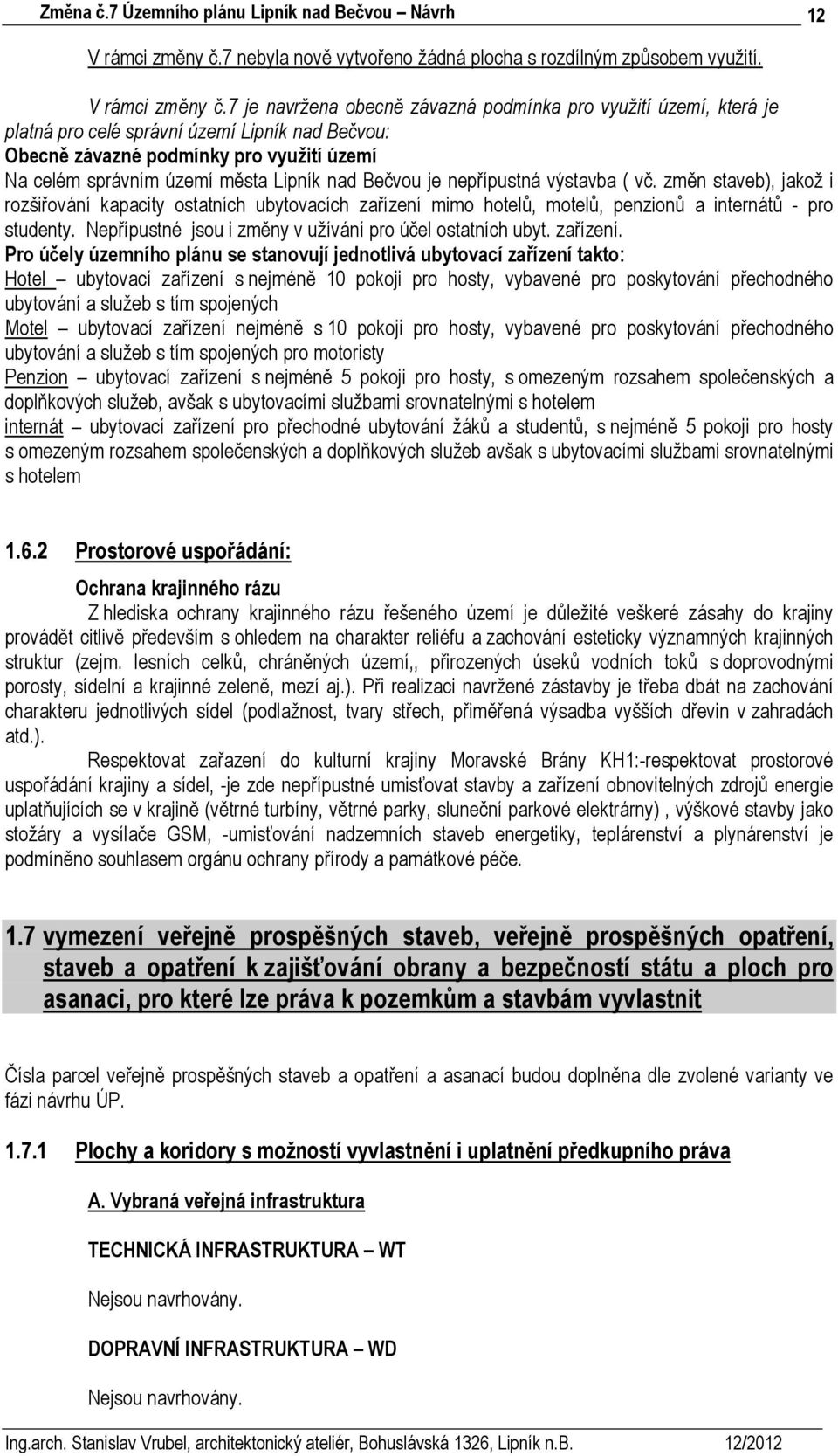 7 je navržena obecně závazná podmínka pro využití území, která je platná pro celé správní území Lipník nad Bečvou: Obecně závazné podmínky pro využití území Na celém správním území města Lipník nad