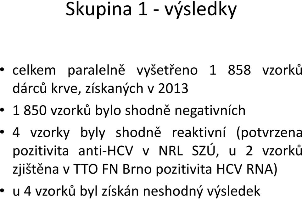 yy shodně reaktivní (potvrzena pozitivita anti HCV v NRL SZÚ, u 2 vzorků