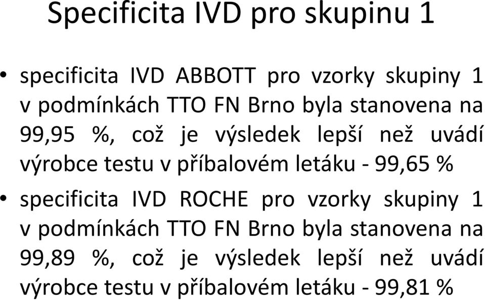 příbalovém letáku 99,65 % specificita IVD ROCHE pro vzorky skupiny 1 vpodmínkách TTO FN Brno
