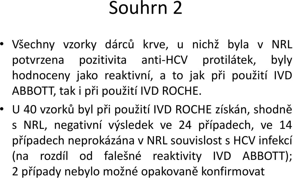 U40vzorků byl při použití IVD ROCHE získán, shodně snrl,negativní výsledek ve 24 případech, ve 14