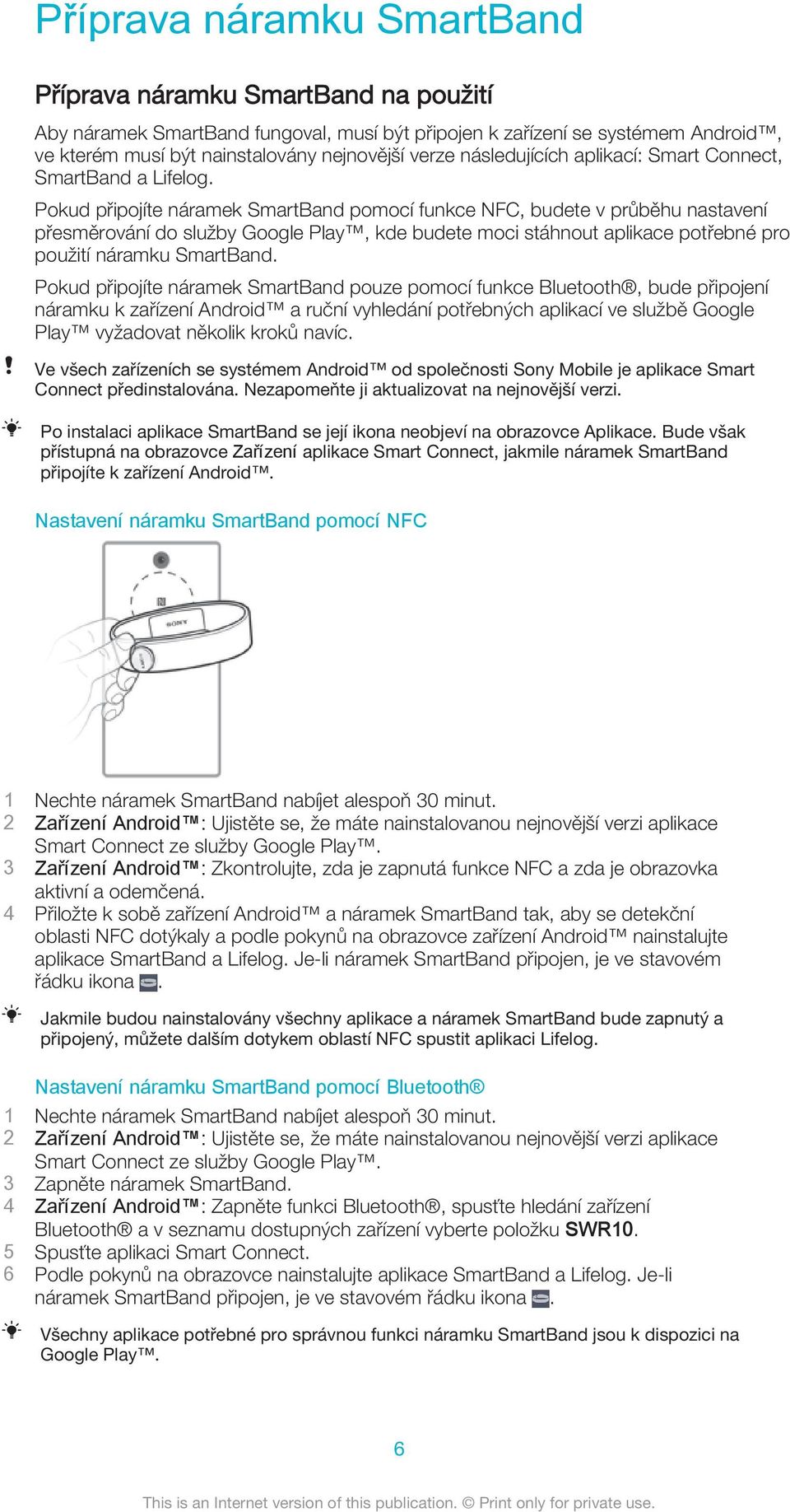 Pokud připojíte náramek SmartBand pomocí funkce NFC, budete v průběhu nastavení přesměrování do služby Google Play, kde budete moci stáhnout aplikace potřebné pro použití náramku SmartBand.