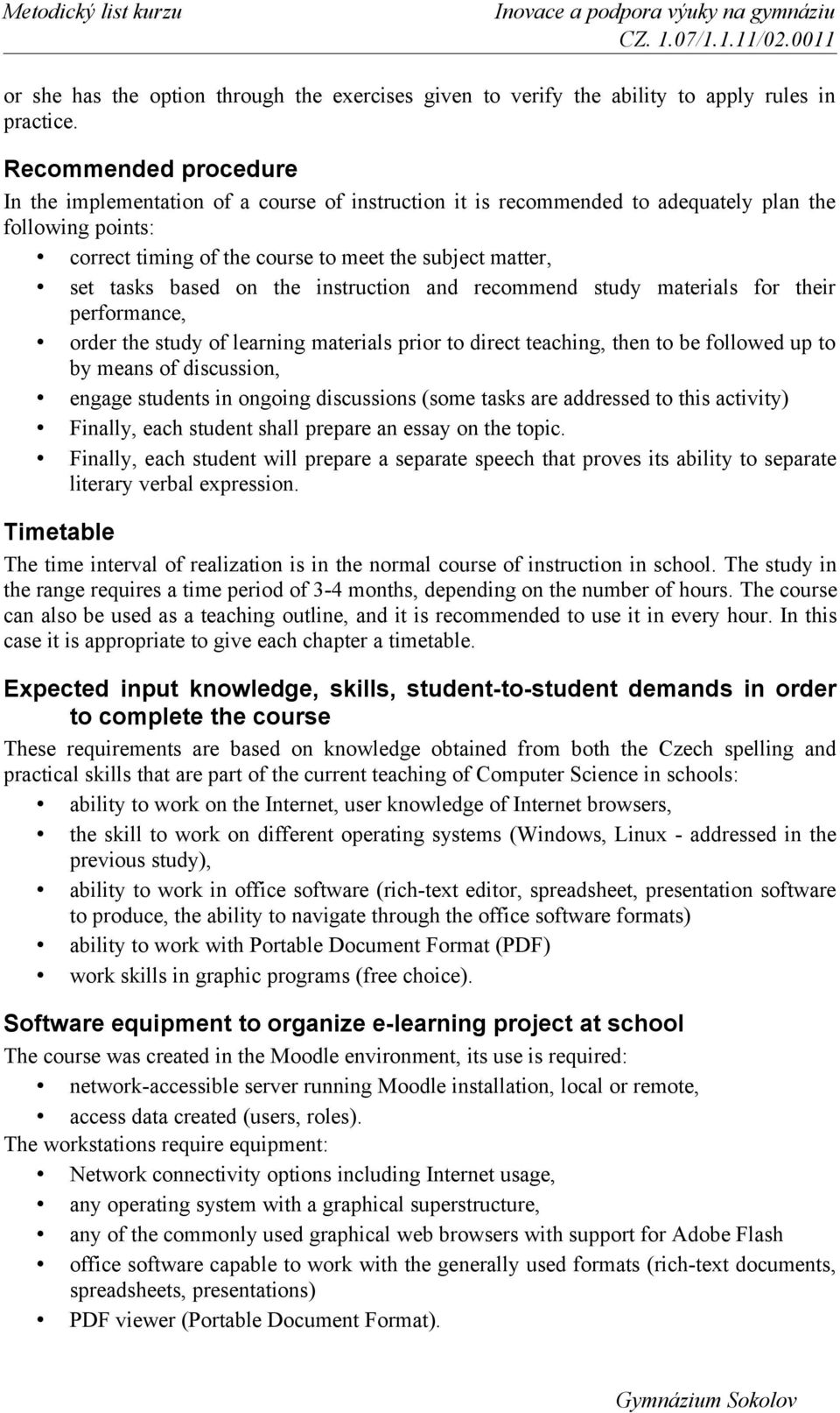 based on the instruction and recommend study materials for their performance, order the study of learning materials prior to direct teaching, then to be followed up to by means of discussion, engage