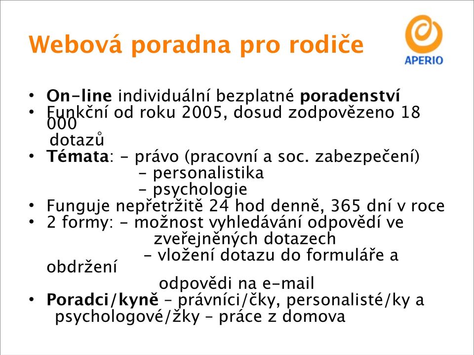 zabezpečení) - personalistika - psychologie Funguje nepřetržitě 24 hod denně, 365 dní v roce 2 formy: - možnost