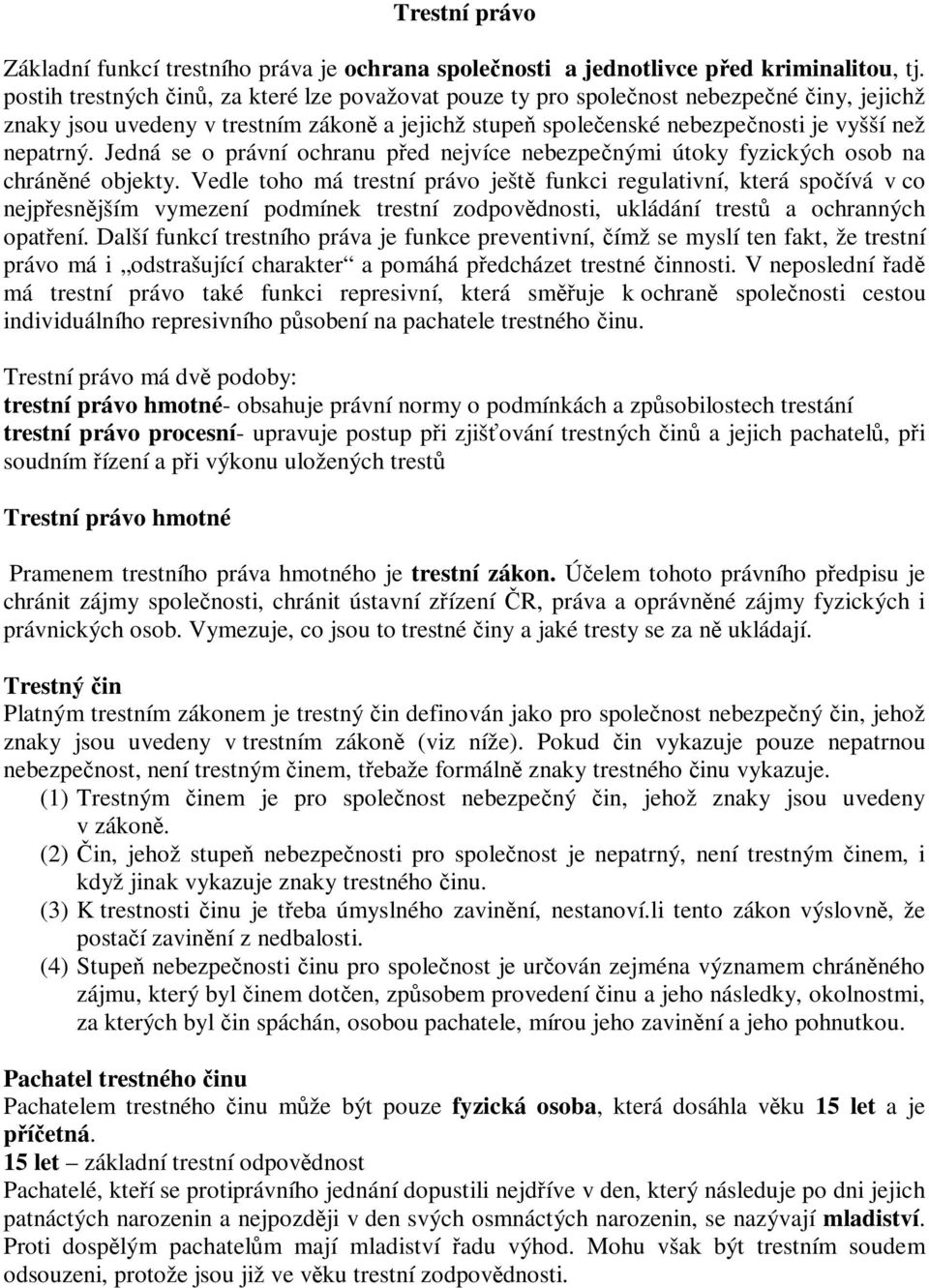 Jedná se o právní ochranu ped nejvíce nebezpenými útoky fyzických osob na chránné objekty.