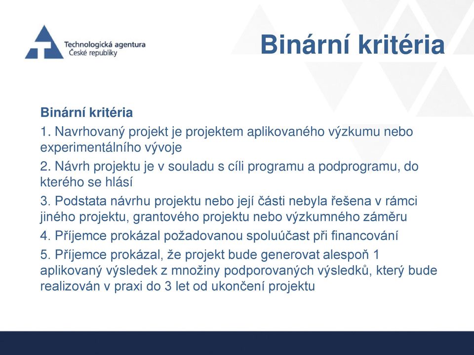 Podstata návrhu projektu nebo její části nebyla řešena v rámci jiného projektu, grantového projektu nebo výzkumného záměru 4.