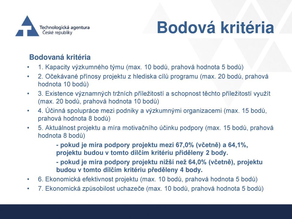 15 bodů, prahová hodnota 8 bodů) 5. Aktuálnost projektu a míra motivačního účinku podpory (max.