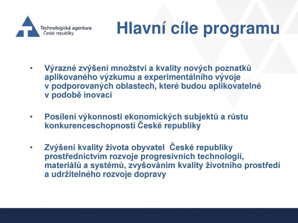 subjektů a růstu konkurenceschopnosti České republiky Zvýšení kvality života obyvatel České republiky